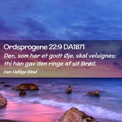 Picture 02 - Ordsprogene 22:9 DA1871 - Den, som har et godt Øje, skal velsignes; thi - Bible Verse Picture