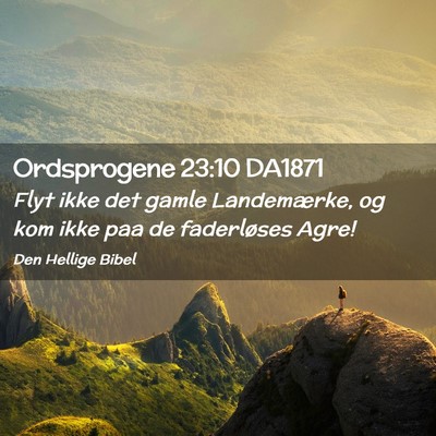 Picture 02 - Ordsprogene 23:10 DA1871 - Flyt ikke det gamle Landemærke, og kom ikke paa - Bible Verse Picture