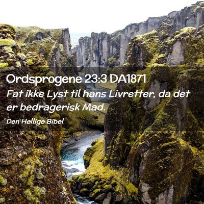 Picture 02 - Ordsprogene 23:3 DA1871 - Fat ikke Lyst til hans Livretter, da det er - Bible Verse Picture