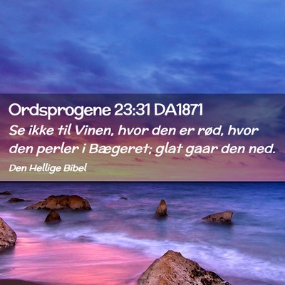 Picture 02 - Ordsprogene 23:31 DA1871 - Se ikke til Vinen, hvor den er rød, hvor den - Bible Verse Picture