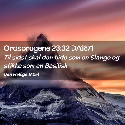 Picture 02 - Ordsprogene 23:32 DA1871 - Til sidst skal den bide som en Slange og stikke - Bible Verse Picture
