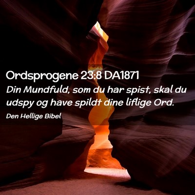 Picture 02 - Ordsprogene 23:8 DA1871 - Din Mundfuld, som du har spist, skal du udspy og - Bible Verse Picture