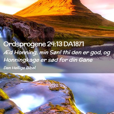 Picture 02 - Ordsprogene 24:13 DA1871 - Æd Honning, min Søn! thi den er god, og - Bible Verse Picture