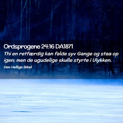 Picture 02 - Ordsprogene 24:16 DA1871 - Thi en retfærdig kan falde syv Gange og staa op - Bible Verse Picture