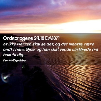 Picture 02 - Ordsprogene 24:18 DA1871 - at ikke Herren skal se det, og det maatte være - Bible Verse Picture