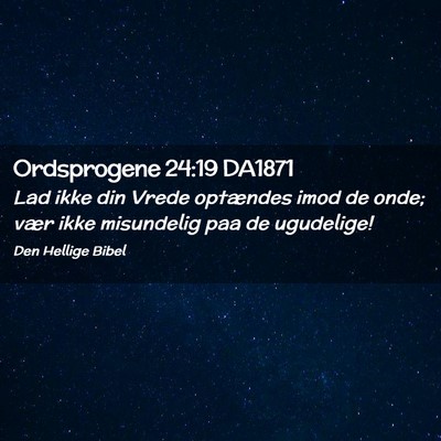 Picture 02 - Ordsprogene 24:19 DA1871 - Lad ikke din Vrede optændes imod de onde; vær - Bible Verse Picture