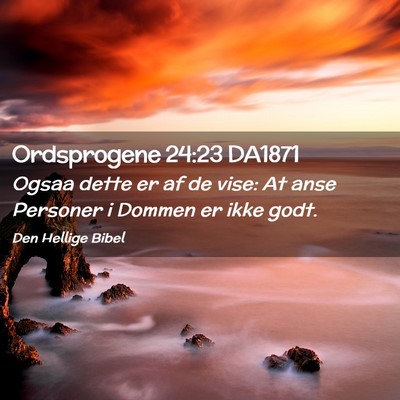 Picture 02 - Ordsprogene 24:23 DA1871 - Ogsaa dette er af de vise: At anse Personer i - Bible Verse Picture