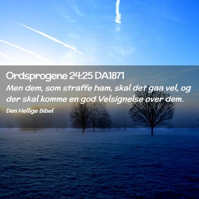 Picture 02 - Ordsprogene 24:25 DA1871 - Men dem, som straffe ham, skal det gaa vel, og - Bible Verse Picture