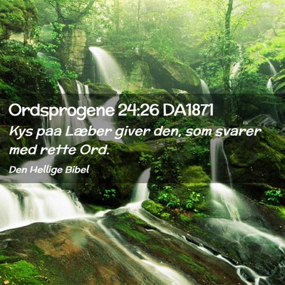 Picture 02 - Ordsprogene 24:26 DA1871 - Kys paa Læber giver den, som svarer med rette - Bible Verse Picture