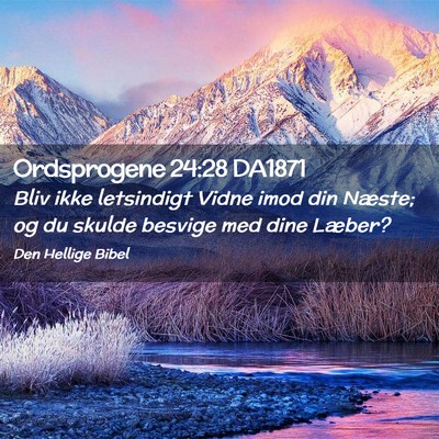 Picture 02 - Ordsprogene 24:28 DA1871 - Bliv ikke letsindigt Vidne imod din Næste; og du - Bible Verse Picture