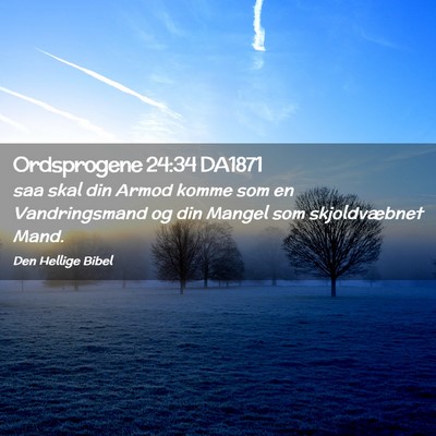 Picture 02 - Ordsprogene 24:34 DA1871 - saa skal din Armod komme som en Vandringsmand og - Bible Verse Picture