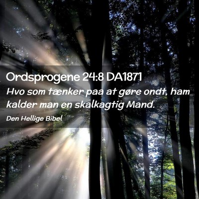 Picture 02 - Ordsprogene 24:8 DA1871 - Hvo som tænker paa at gøre ondt, ham kalder man - Bible Verse Picture
