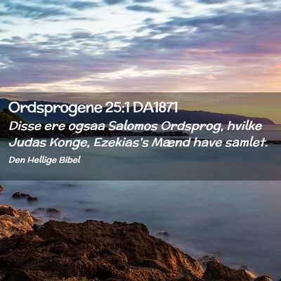 Picture 02 - Ordsprogene 25:1 DA1871 - Disse ere ogsaa Salomos Ordsprog, hvilke Judas - Bible Verse Picture