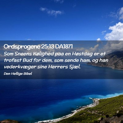 Picture 02 - Ordsprogene 25:13 DA1871 - Som Sneens Kølighed paa en Høstdag er et - Bible Verse Picture