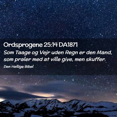 Picture 02 - Ordsprogene 25:14 DA1871 - Som Taage og Vejr uden Regn er den Mand, som - Bible Verse Picture