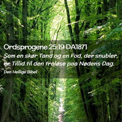 Picture 02 - Ordsprogene 25:19 DA1871 - Som en skør Tand og en Fod, der snubler, er - Bible Verse Picture