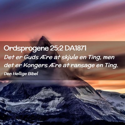 Picture 02 - Ordsprogene 25:2 DA1871 - Det er Guds Ære at skjule en Ting, men det er - Bible Verse Picture