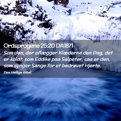 Picture 02 - Ordsprogene 25:20 DA1871 - Som den, der aflægger Klæderne den Dag, det er - Bible Verse Picture
