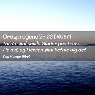 Picture 02 - Ordsprogene 25:22 DA1871 - thi du skal samle Gløder paa hans Hoved, og - Bible Verse Picture