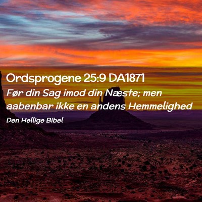 Picture 02 - Ordsprogene 25:9 DA1871 - Før din Sag imod din Næste; men aabenbar ikke - Bible Verse Picture
