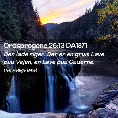 Picture 02 - Ordsprogene 26:13 DA1871 - Den lade siger: Der er en grum Løve paa Vejen, - Bible Verse Picture