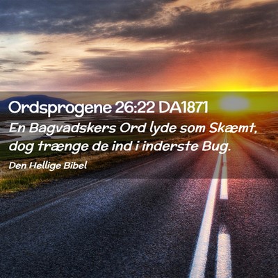 Picture 02 - Ordsprogene 26:22 DA1871 - En Bagvadskers Ord lyde som Skæmt, dog trænge - Bible Verse Picture