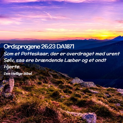 Picture 02 - Ordsprogene 26:23 DA1871 - Som et Potteskaar, der er overdraget med urent - Bible Verse Picture