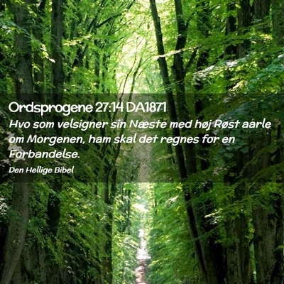 Picture 02 - Ordsprogene 27:14 DA1871 - Hvo som velsigner sin Næste med høj Røst aarle - Bible Verse Picture