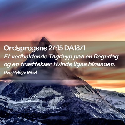 Picture 02 - Ordsprogene 27:15 DA1871 - Et vedholdende Tagdryp paa en Regndag og en - Bible Verse Picture