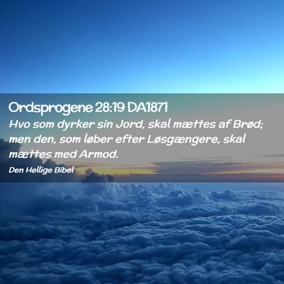 Picture 02 - Ordsprogene 28:19 DA1871 - Hvo som dyrker sin Jord, skal mættes af Brød; - Bible Verse Picture