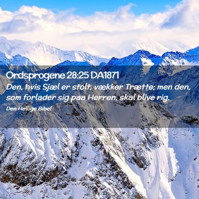 Picture 02 - Ordsprogene 28:25 DA1871 - Den, hvis Sjæl er stolt, vækker Trætte; men - Bible Verse Picture