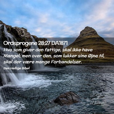 Picture 02 - Ordsprogene 28:27 DA1871 - Hvo som giver den fattige, skal ikke have Mangel; - Bible Verse Picture
