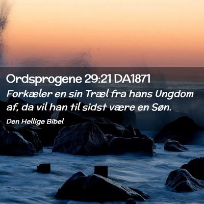 Picture 02 - Ordsprogene 29:21 DA1871 - Forkæler en sin Træl fra hans Ungdom af, da vil - Bible Verse Picture