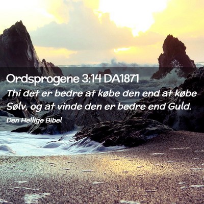 Picture 02 - Ordsprogene 3:14 DA1871 - Thi det er bedre at købe den end at købe Sølv, - Bible Verse Picture