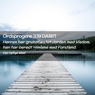 Picture 02 - Ordsprogene 3:19 DA1871 - Herren har grundfæstet Jorden med Visdom, han - Bible Verse Picture