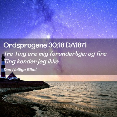 Picture 02 - Ordsprogene 30:18 DA1871 - Tre Ting ere mig forunderlige; og fire Ting - Bible Verse Picture