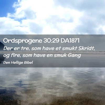 Picture 02 - Ordsprogene 30:29 DA1871 - Der er tre, som have et smukt Skridt, og fire, - Bible Verse Picture
