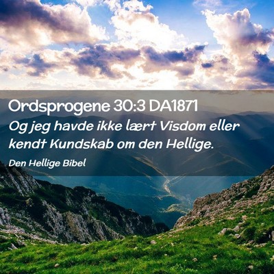 Picture 02 - Ordsprogene 30:3 DA1871 - Og jeg havde ikke lært Visdom eller kendt - Bible Verse Picture