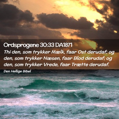 Picture 02 - Ordsprogene 30:33 DA1871 - Thi den, som trykker Mælk, faar Ost derudaf; og - Bible Verse Picture