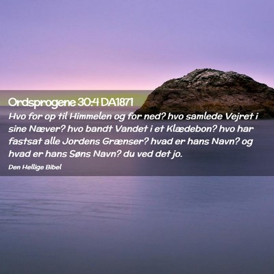 Picture 02 - Ordsprogene 30:4 DA1871 - Hvo for op til Himmelen og for ned? hvo samlede - Bible Verse Picture