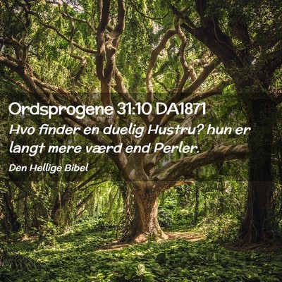 Picture 02 - Ordsprogene 31:10 DA1871 - Hvo finder en duelig Hustru? hun er langt mere - Bible Verse Picture