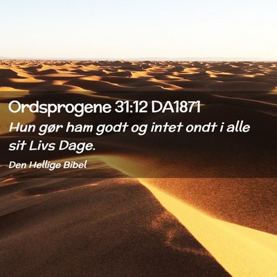Picture 02 - Ordsprogene 31:12 DA1871 - Hun gør ham godt og intet ondt i alle sit Livs - Bible Verse Picture