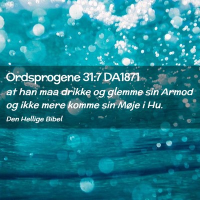 Picture 02 - Ordsprogene 31:7 DA1871 - at han maa drikke og glemme sin Armod og ikke - Bible Verse Picture