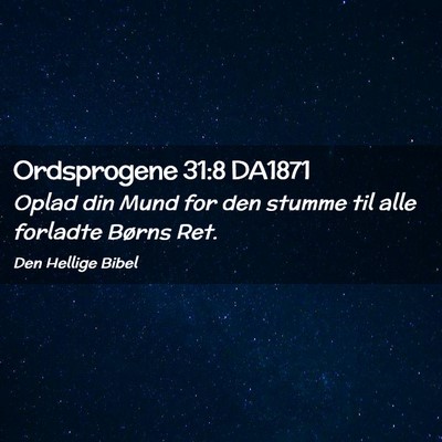 Picture 02 - Ordsprogene 31:8 DA1871 - Oplad din Mund for den stumme til alle forladte - Bible Verse Picture