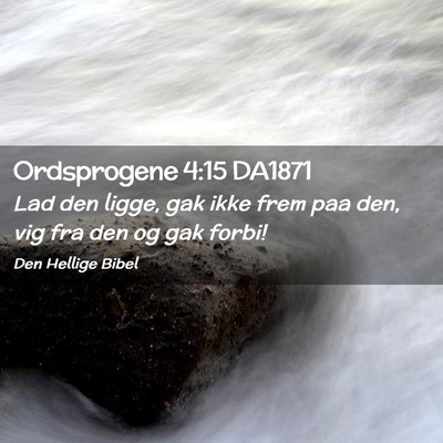 Picture 02 - Ordsprogene 4:15 DA1871 - Lad den ligge, gak ikke frem paa den, vig fra den - Bible Verse Picture