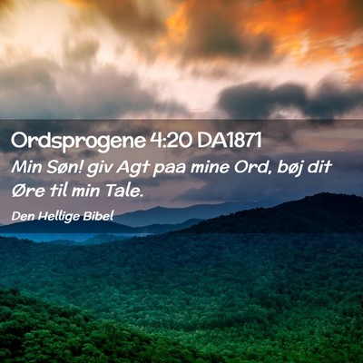 Picture 02 - Ordsprogene 4:20 DA1871 - Min Søn! giv Agt paa mine Ord, bøj dit Øre til - Bible Verse Picture