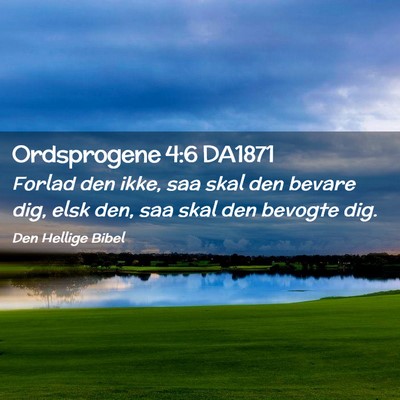 Picture 02 - Ordsprogene 4:6 DA1871 - Forlad den ikke, saa skal den bevare dig, elsk - Bible Verse Picture