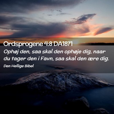Picture 02 - Ordsprogene 4:8 DA1871 - Ophøj den, saa skal den ophøje dig, naar du - Bible Verse Picture