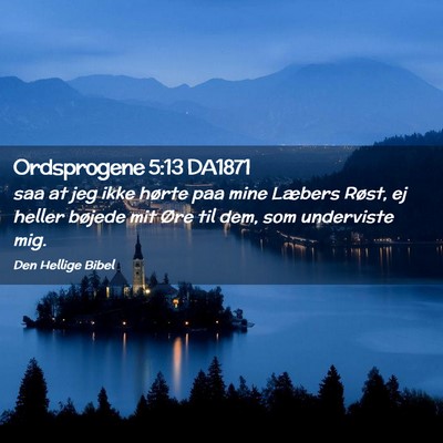 Picture 02 - Ordsprogene 5:13 DA1871 - saa at jeg ikke hørte paa mine Læbers Røst, ej - Bible Verse Picture