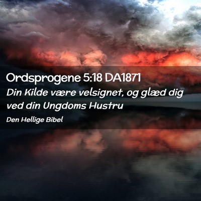 Picture 02 - Ordsprogene 5:18 DA1871 - Din Kilde være velsignet, og glæd dig ved din - Bible Verse Picture